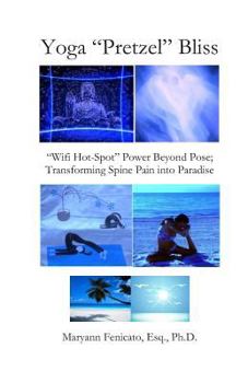 Paperback Yoga "Pretzel" Bliss: "Wifi Hot-Spot" Power Beyond Pose; Transforming Spine Pain into Paradise Book