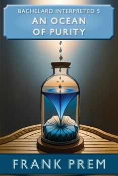 An Ocean of Purity: Bachelard Interpreted Book 5