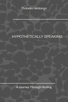 Paperback Hypothetically Speaking: A Journey Through Healing Book