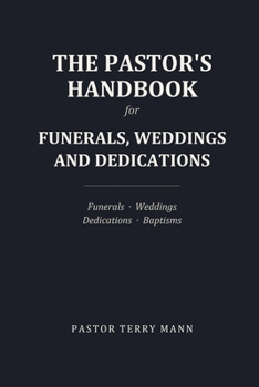 The Pastor's Handbook: Funerals, Weddings and Dedications