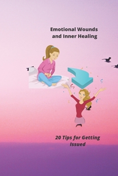 Paperback Emotional Wounds and Inner Healing: 20 Tips for Getting Issued Book