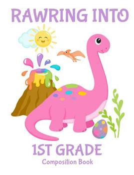 Paperback Rawring Into First Grade Composition Book: Pink Girl Dinosaurs and Rainbows Composition Book for First Grade Girls Book