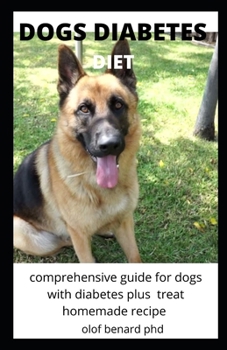 Paperback Dogs Diabetes Diet: Comprehensive and Perfect Guide of Dogs Diet with Is Benefit to Cure and Prevent Diabetes Plus Homemade Treat Recipe Book