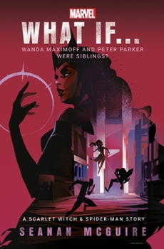 What If... Wanda Maximoff and Peter Parker Were Siblings?: A Scarlet Witch & Spider-Man Story