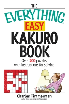Paperback The Everything Easy Kakuro Book: Over 200 Puzzles with Instructions for Solving Book