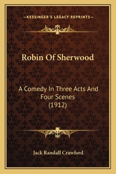 Paperback Robin Of Sherwood: A Comedy In Three Acts And Four Scenes (1912) Book