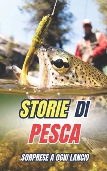 Paperback Storie di Pesca: Sorprese a ogni lancio [Italian] Book