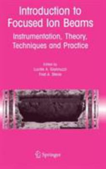 Hardcover Introduction to Focused Ion Beams: Instrumentation, Theory, Techniques and Practice Book