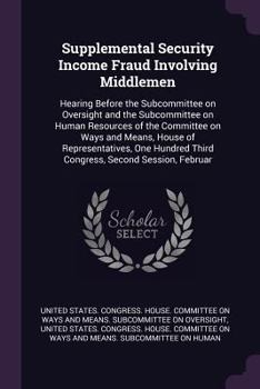Supplemental Security Income Fraud Involving Middlemen: Hearing Before the Subcommittee on Oversight and the Subcommittee on Human Resources of the Committee on Ways and Means, House of Representative