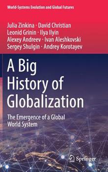 Hardcover A Big History of Globalization: The Emergence of a Global World System Book