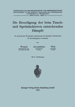 Paperback Die Beseitigung Der Beim Tauch- Und Spritzlackieren Entstehenden Dämpfe: Im Auftrag Des Technischen Ausschusses Der Deutschen Gesellschaft F&#971;r Ge [German] Book