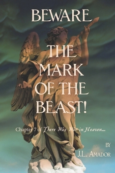 BEWARE—The Mark of the Beast!: Chapter 7 of There Was War in Heaven...