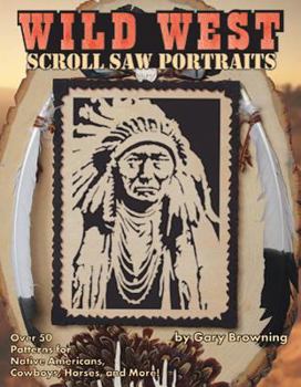 Paperback Wild West Scroll Saw Portraits: Over 50 Patterns for Native Americans, Cowboys, Horses, and More! Book