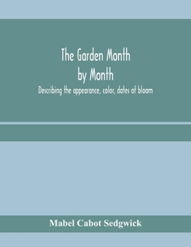Paperback The garden month by month; describing the appearance, color, dates of bloom, height and cultivation of all desirable, hardy herbaceous perennials for Book