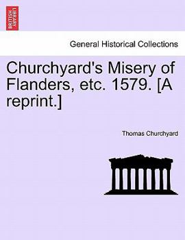 Paperback Churchyard's Misery of Flanders, Etc. 1579. [a Reprint.] Book