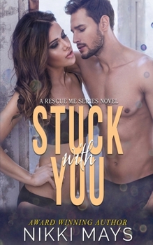 Stuck with You - Book #3 of the Rescue Me
