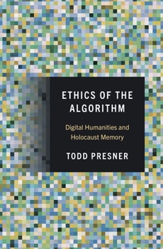 Hardcover Ethics of the Algorithm: Digital Humanities and Holocaust Memory Book