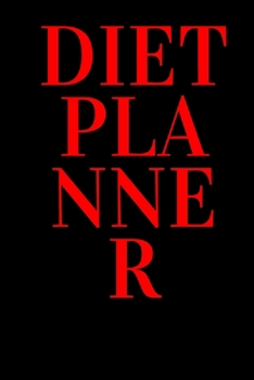 DIET PLANNER: Plan your diet/Perfect Gift /Men, Women, Girls & Boys / Planner/ Notebook / Journal / (111 Pages, 6 x9)