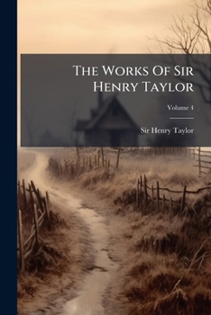 Paperback The Works Of Sir Henry Taylor; Volume 4 Book