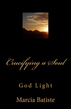 Paperback Crucifying a Soul: God Light Book