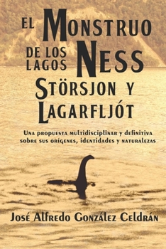 Paperback El Monstruo de los lagos Ness, Storsjön y Lagarfljót: Una propuesta multidisciplinar y definitiva sobre sus orígenes, identidades y naturalezas [Spanish] Book