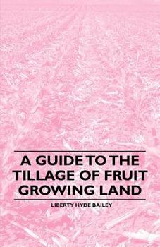 Paperback A Guide to the Tillage of Fruit Growing Land Book