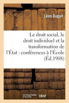 Paperback Le Droit Social, Le Droit Individuel Et La Transformation de l'État: Conférences Faites À l'École: Des Hautes Études Sociales [French] Book