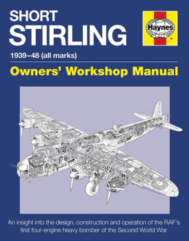 Short Stirling 1939-48 (all marks): An insight into the design, construction and operation of the RAF's first four-engine heavy bomber of the Second World War - Book  of the Haynes Owners' Workshop Manual