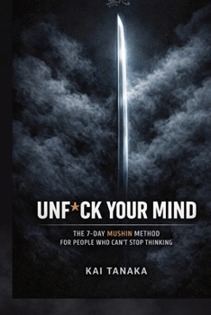Hardcover UNF*CK YOUR MIND: The 7-Day Mushin Method for People Who Can't Stop Thinking (THE JAPANESE WAY) Book