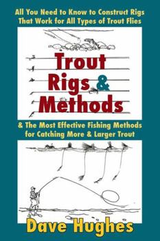 Paperback Trout Rigs & Methods: All You Need to Know to Construct Rigs That Work for All Types of Trout Flies & the Most Effective Fishing Methods for Book