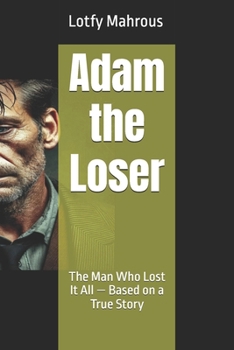 Paperback Adam the Loser: The Man Who Lost It All - Based on a True Story Book