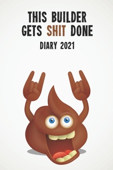 This Builder Gets Shit Done Diary 2021: Funny full year 2021 - 185 page diary journal notebook for hard working builders