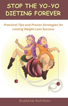 Paperback Stop the Yo-Yo Dieting Forever: Practical tips and proven strategies for lasting weight loss success Book