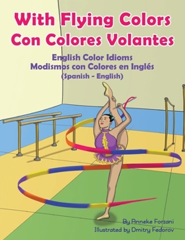 Paperback With Flying Colors - English Color Idioms (Spanish-English): Con Colores Volantes - Modismos con Colores en Inglés (Español - Inglés) [Spanish] Book