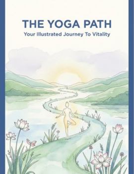 Paperback The Yoga Path: Your Illustrated Journey To Vitality Book