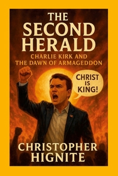 Second Herald: Charlie Kirk and the Dawn of Armageddon : A Theological and Prophetic Saga