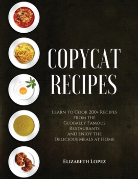 Paperback Copycat Recipes: Learn to Cook 200+ Recipes from the Globally Famous Restaurants and Enjoy the Delicious Meals at Home (2021) Book