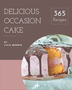 Paperback 365 Delicious Occasion Cake Recipes: Occasion Cake Cookbook - The Magic to Create Incredible Flavor! Book