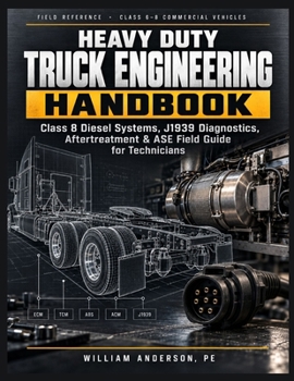 Paperback Heavy Duty Truck Engineering Handbook: Class 8 Diesel Systems, J1939 Diagnostics, Aftertreatment & ASE Field Guide for Technicians Book