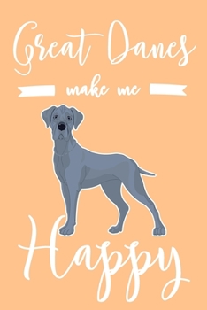 Paperback Great Danes Make Me Happy: 6x9" Dot Bullet Notebook/Journal Funny Dog, Puppy Owner Gift Idea Book