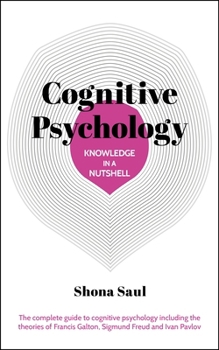 Paperback Knowledge in a Nutshell: Cognitive Psychology: The Complete Guide to Cognitive Psychology Including the Theories of Francis Galton, Sigmund Freud and Book