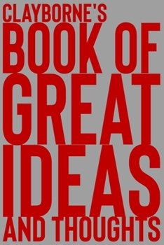 Paperback Clayborne's Book of Great Ideas and Thoughts: 150 Page Dotted Grid and individually numbered page Notebook with Colour Softcover design. Book format: Book