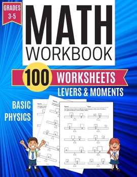 Math Workbook LEVERS & MOMENTS Basic Physics 100 Worksheets Grades 3-5