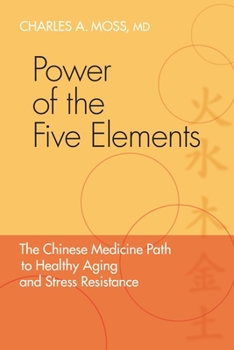 Paperback Power of the Five Elements: The Chinese Medicine Path to Healthy Aging and Stress Resistance Book