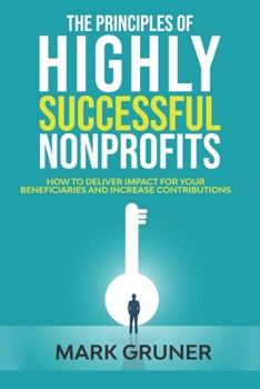 Paperback The Principles of Highly Successful Nonprofits: How to Deliver Impact for your Beneficiaries and Increase Contributions Book