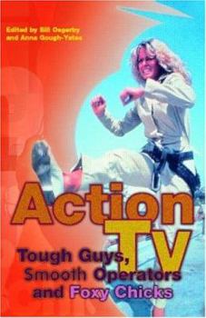 Paperback Action TV: Tough-Guys, Smooth Operators and Foxy Chicks Book