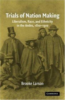 Paperback Trials of Nation Making: Liberalism, Race, and Ethnicity in the Andes, 1810-1910 Book