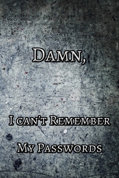 Paperback Damn, I can't Remember my Passwords: Password log book organizer for all your password. Great interior Book