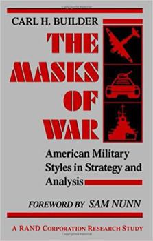 Paperback The Masks of War: American Military Styles in Strategy and Analysis Book