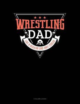 Paperback Wrestling Dad Like a Regular Dad Only Cooler: 3 Column Ledger Book